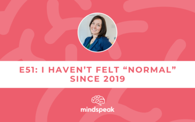 051: I Haven’t Felt “Normal” Since 2019