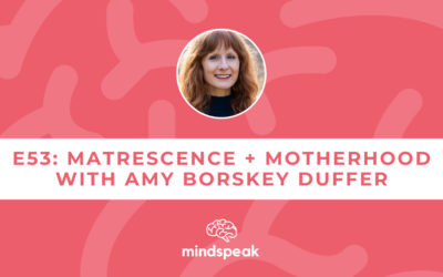 053: Matrescence: Motherhood as an Initiation with Amy Borskey Duffer